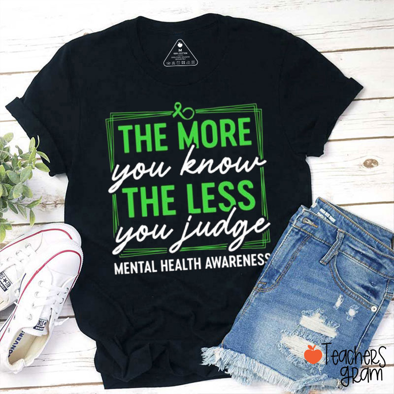 The More You Know The Less You Judge Teacher T-Shirt