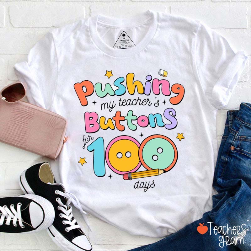 Pushing My Teacher's Buttons For 100 Days Teacher T-Shirt