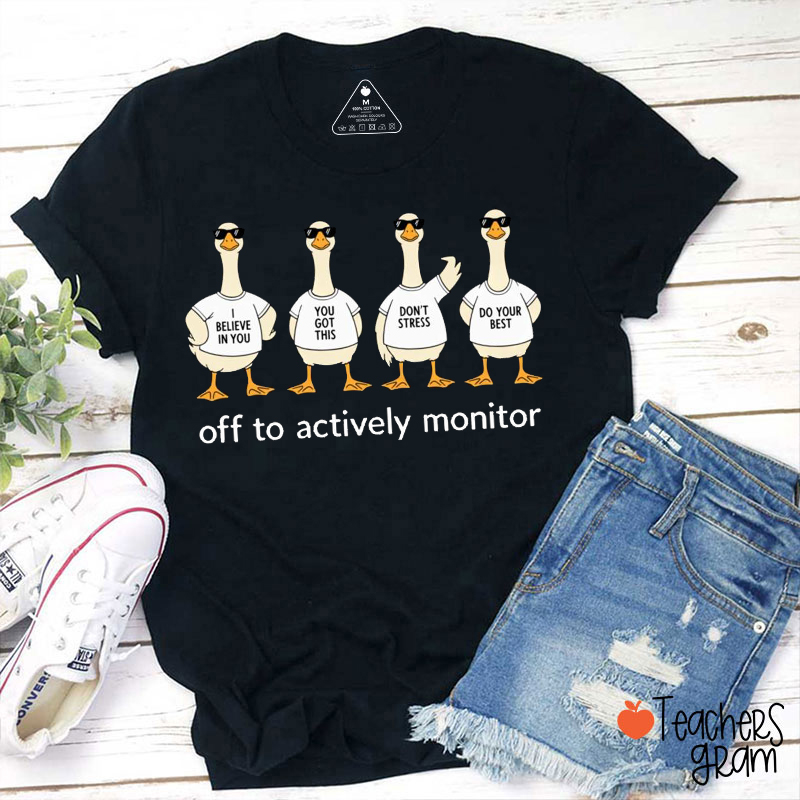 Off To Actively Monitor Teacher T-Shirt