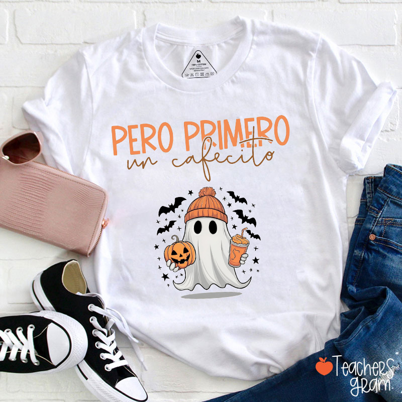 Pero Primero Un Cafecito Spanish Teacher T-Shirt