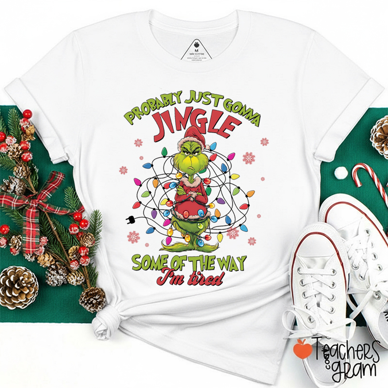 Probably Just Gonna Jingle Mean Guy Teacher T-Shirt