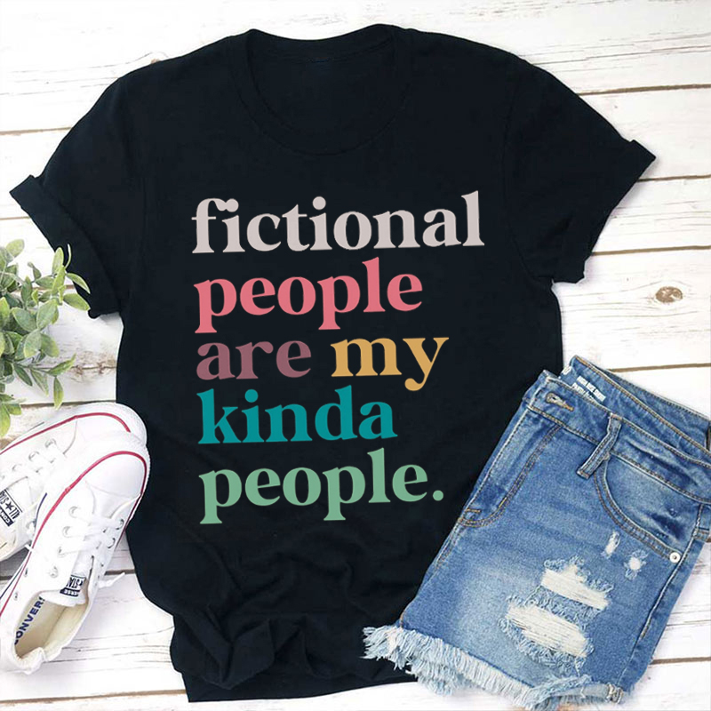 Fictional People Are My Kinda People Teacher T-Shirt