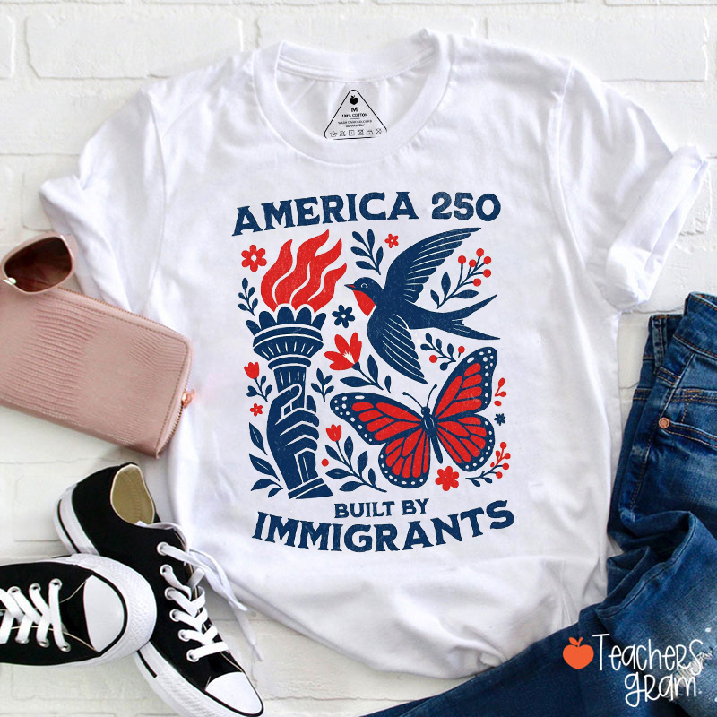 America 250 Built By Immigrants Teacher T-Shirt