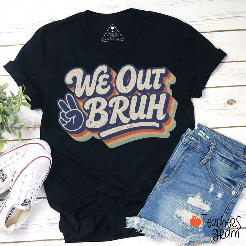 Retro We Out Bruh Teacher T-Shirt