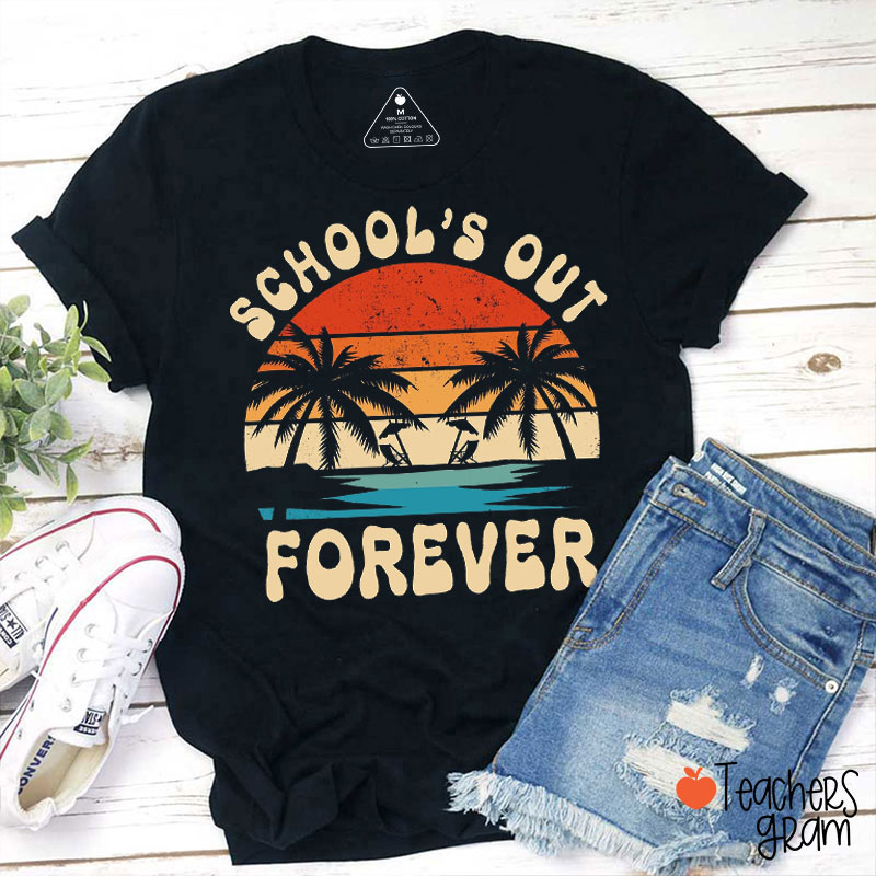 School's Out Forever Retired Teacher T-Shirt