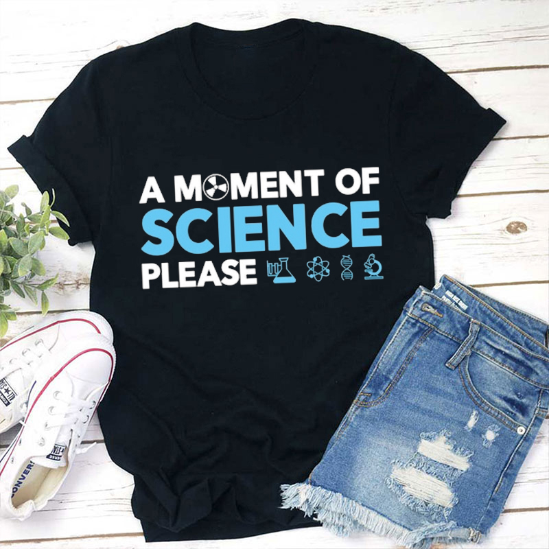 A Moment Of Science Please Teacher T-Shirt