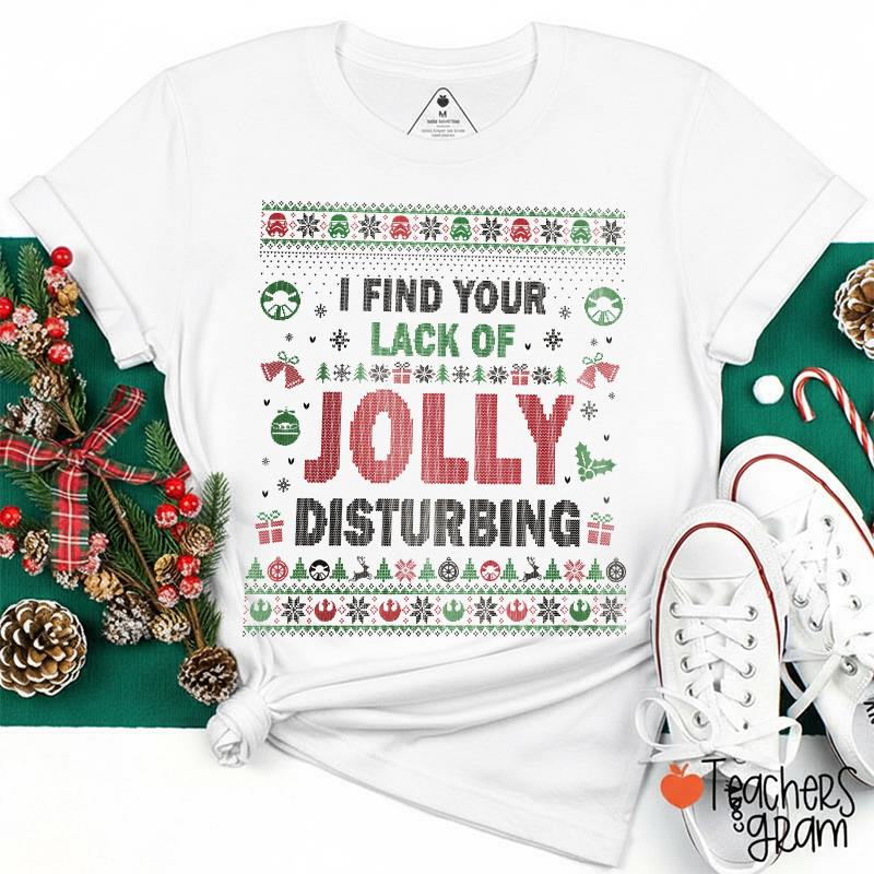 I Find Your Lack Of Jolly Disturbing Teacher T-Shirt