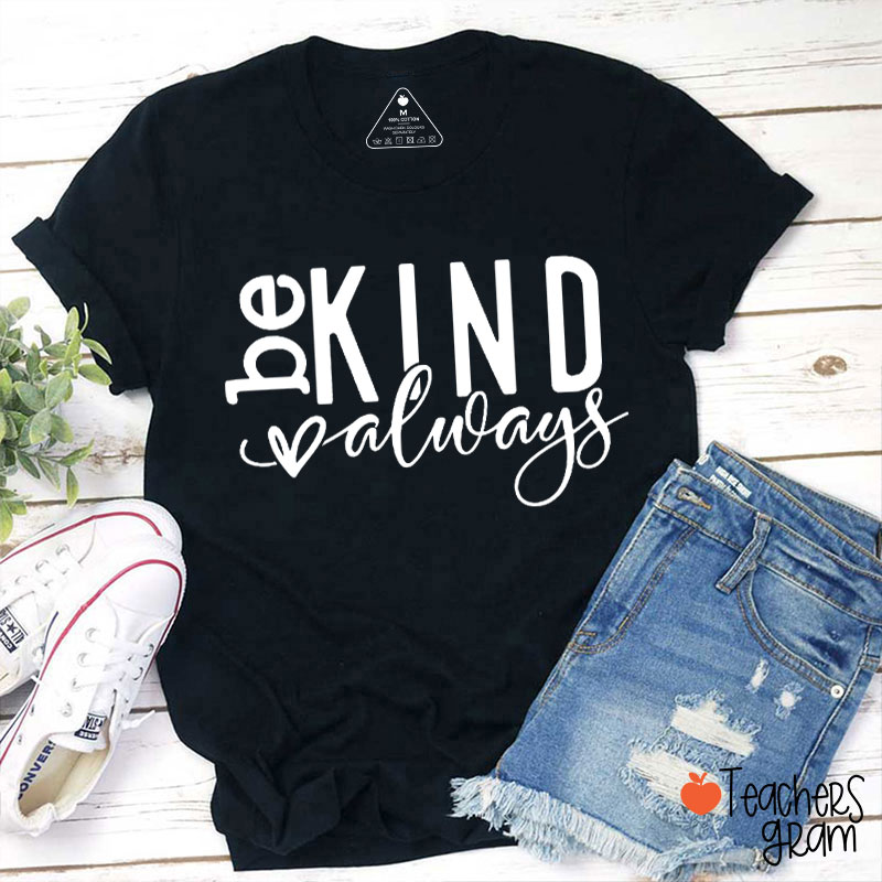 Always Be Kind Teacher T-Shirt