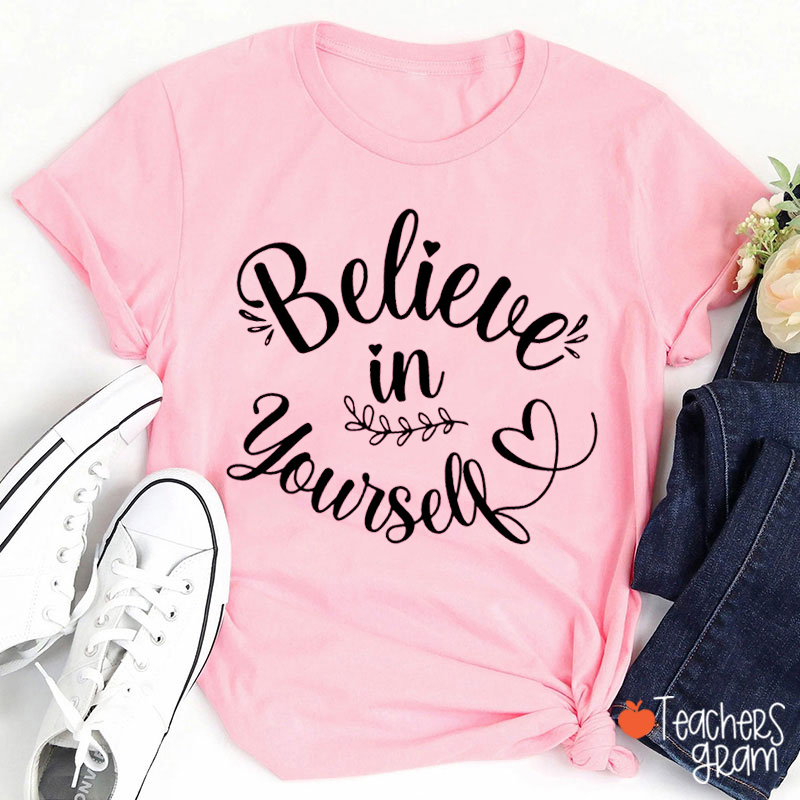 Believe In Yourself Teacher T-Shirt