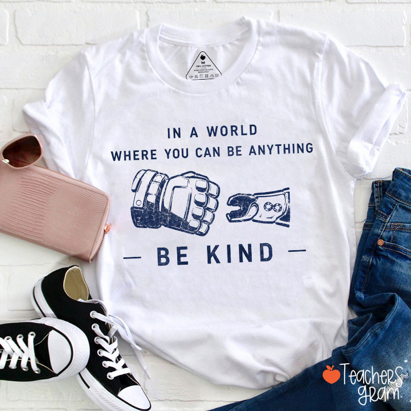 In A World Where You Can Be Anything Teacher T-Shirt