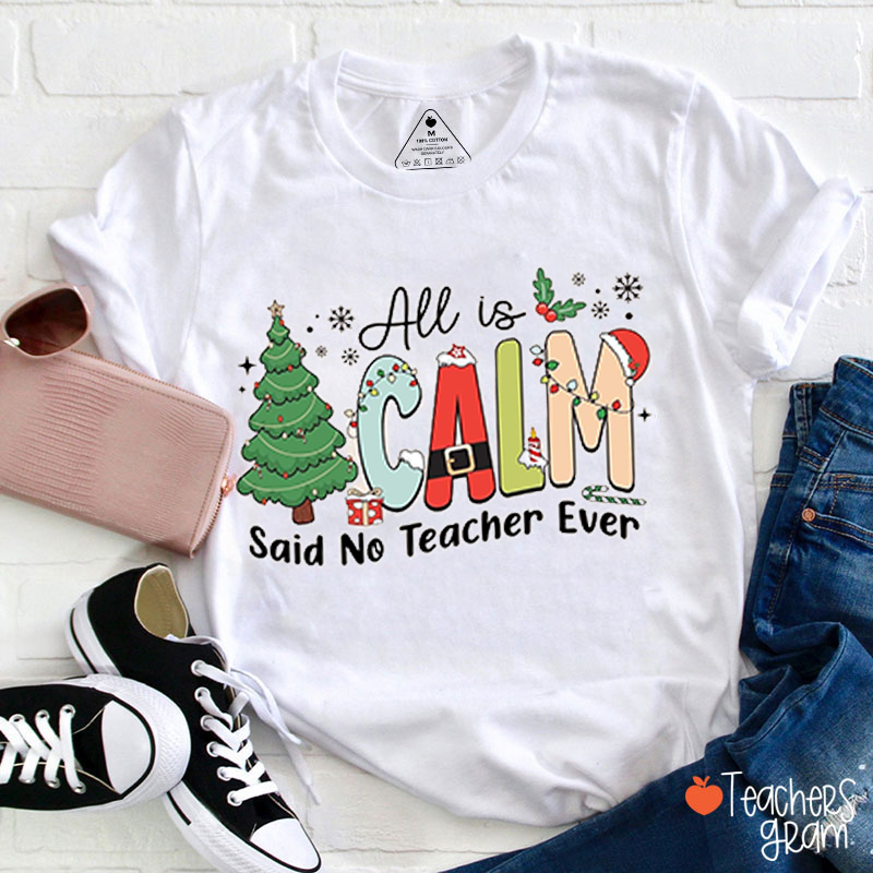All Is Calm Said No Teacher Ever Teacher T-Shirt