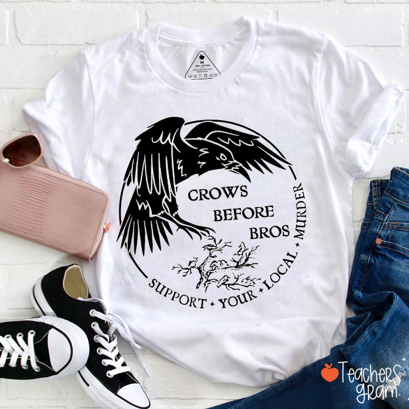 Crows Before Bros Support Your Local Murder Literature Teacher T-Shirt