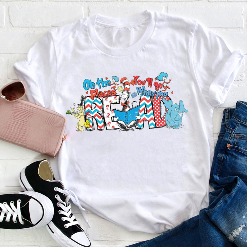 The Places You Will Go When You Read Teacher T-Shirt
