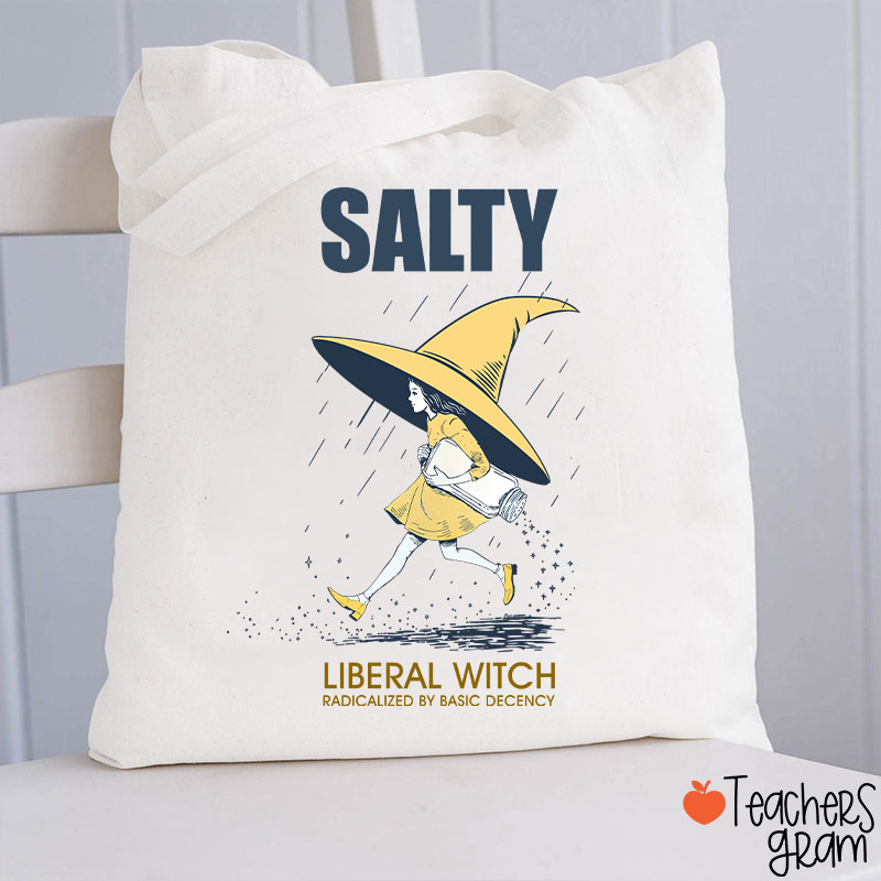 Salty Liberal Witch Radicalized By Basic Decency Teacher Tote Bag