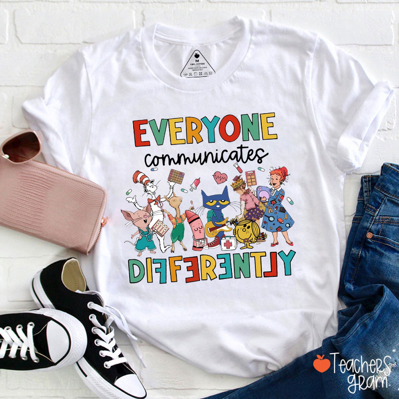 Everyone Communicates Differently Teacher T-Shirt