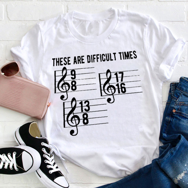 These Are Difficult Times Teacher T-Shirt