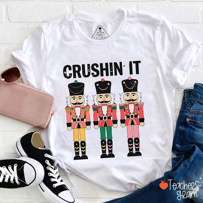 Crushin' It Nutcracker Teacher T-Shirt