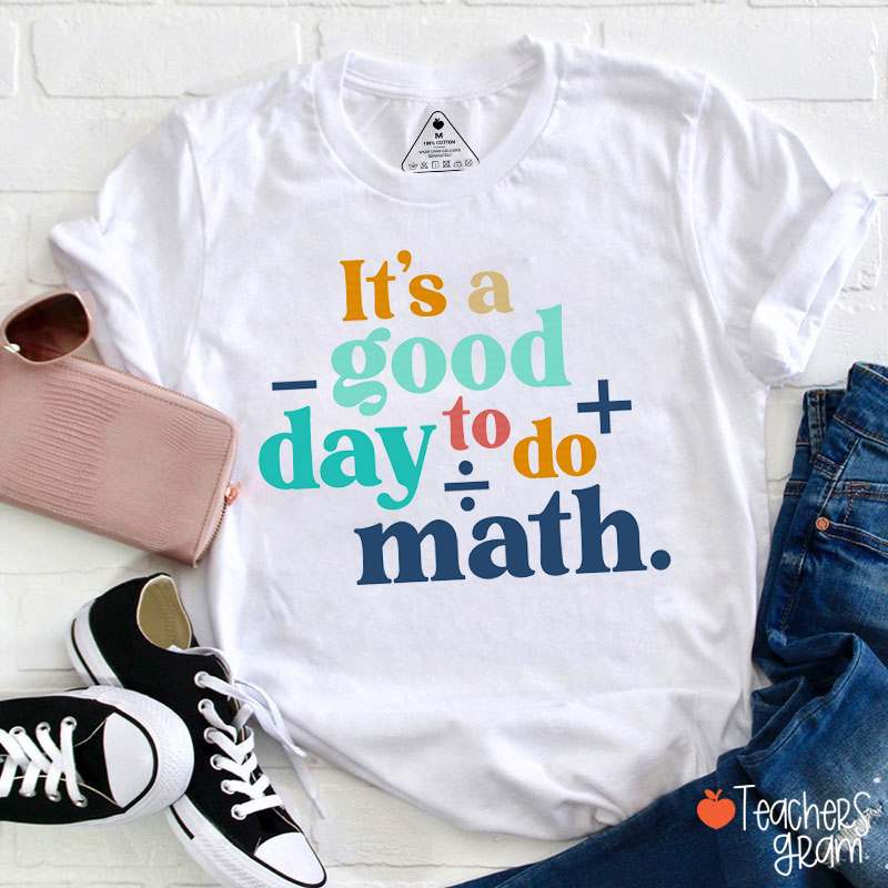 It's A Good Day To Do Math Teacher T-Shirt