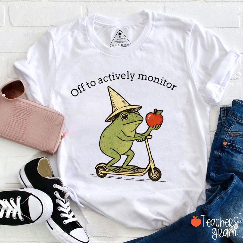 Off To Actively Monitor Teacher T-Shirt