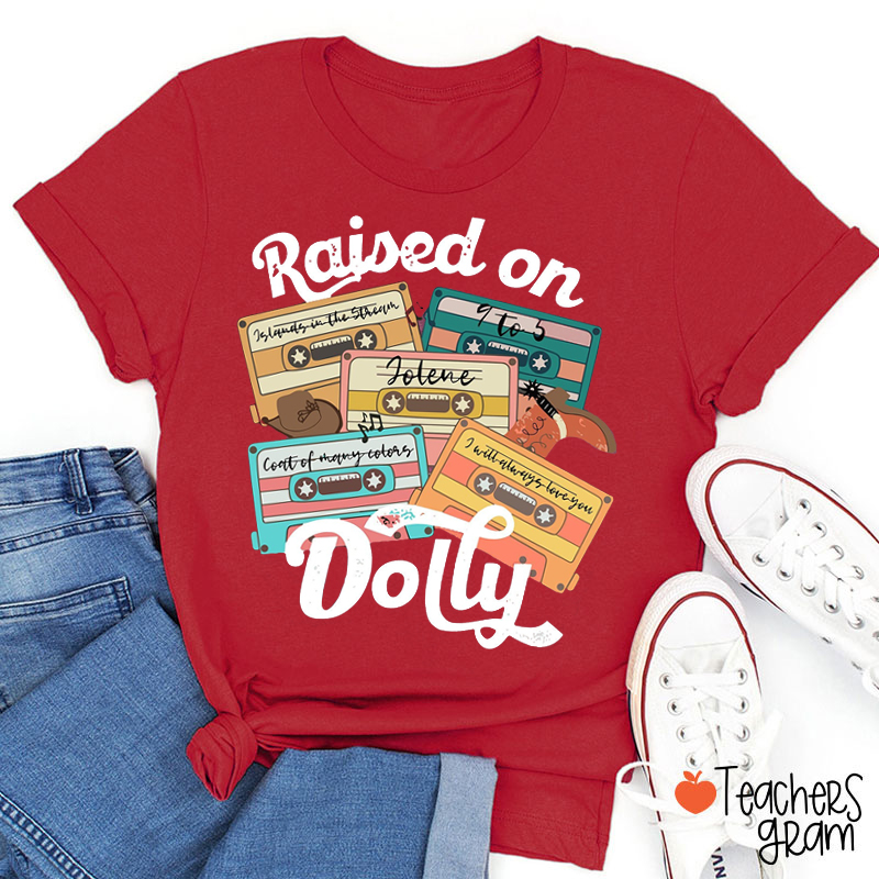 Raised On Dolly Teacher T-Shirt
