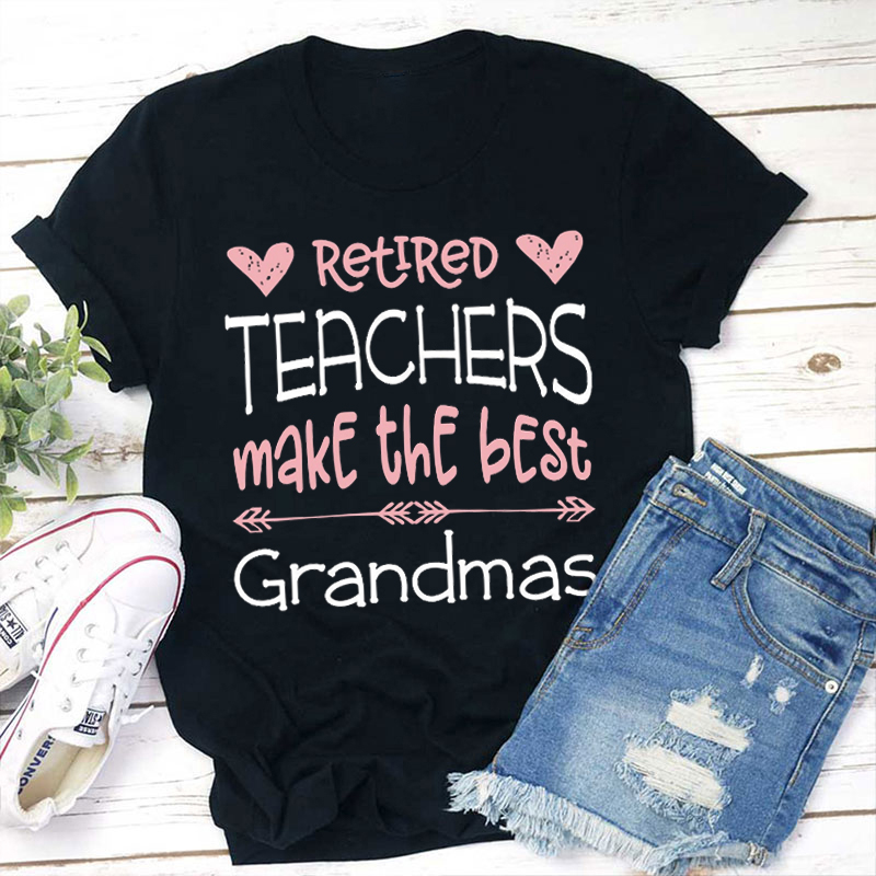 Retired Teachers Make The Best Grandmas Teacher T-Shirt