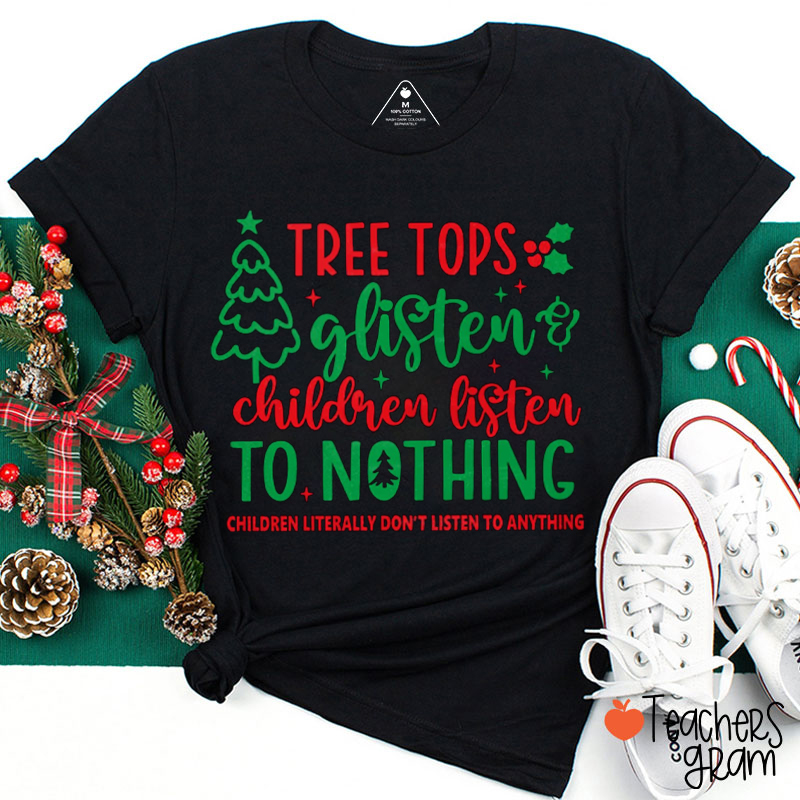 Tree Tops Glisten Children Listen To Nothing Teacher T-Shirt