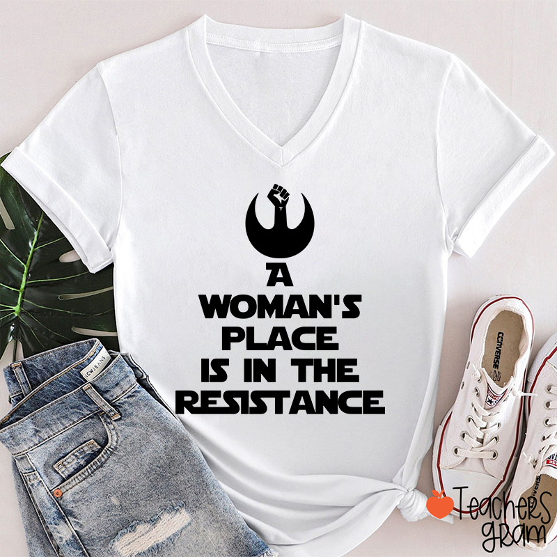 A Woman's Place Is In The Resistance Women's Rights Teacher Female V-Neck T-Shirt