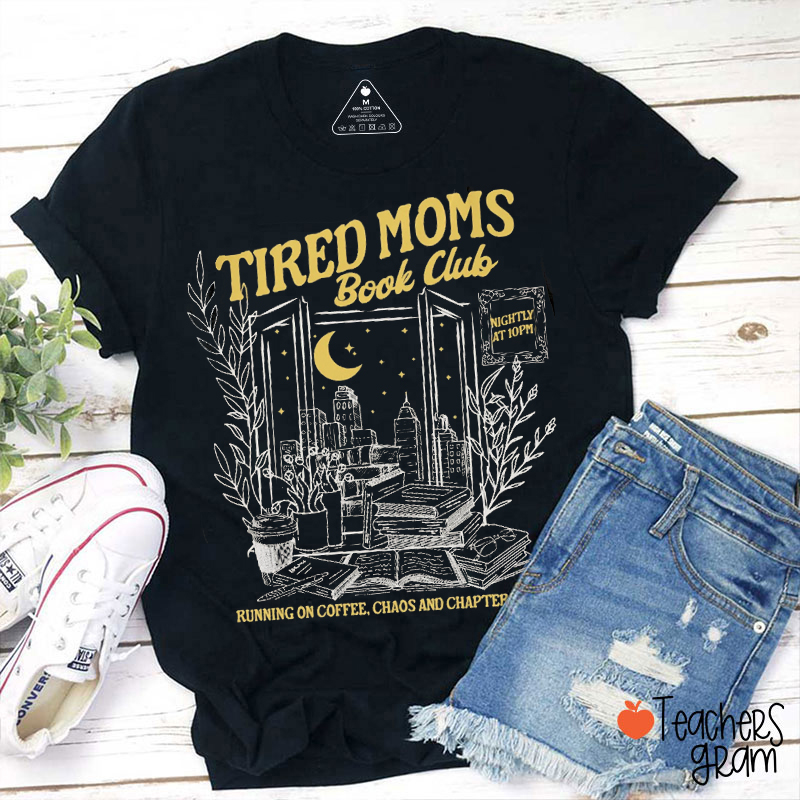 Tired Moms Book Club Running On Coffee Chaos And Chapters Teacher T-Shirt