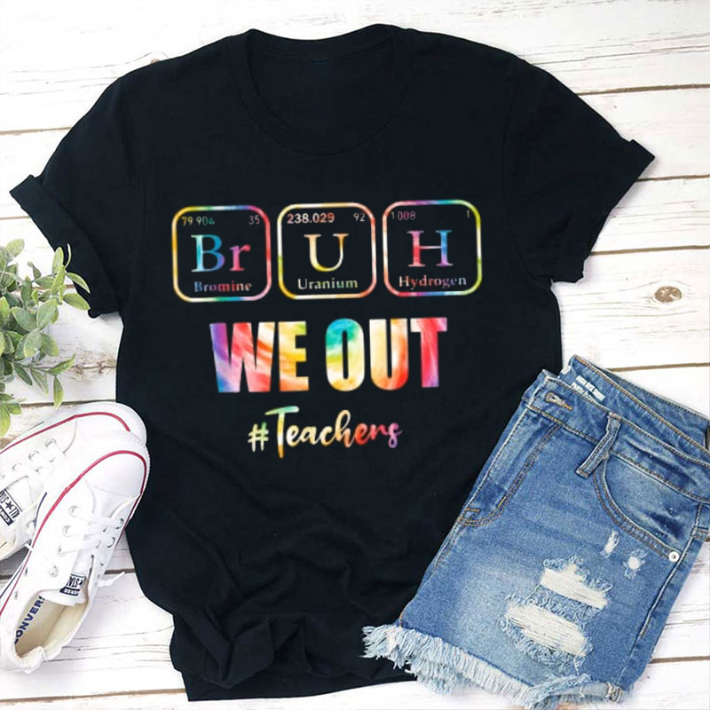 Summer Break Tie Dye Bruh We Out Teacher T-Shirt