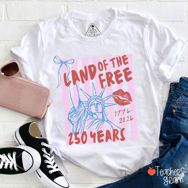250 Years Land Of The Free Teacher T-Shirt