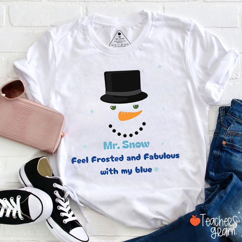 Mr. Snow Feel Frosted And Fabulous With My Blue Teacher T-Shirt