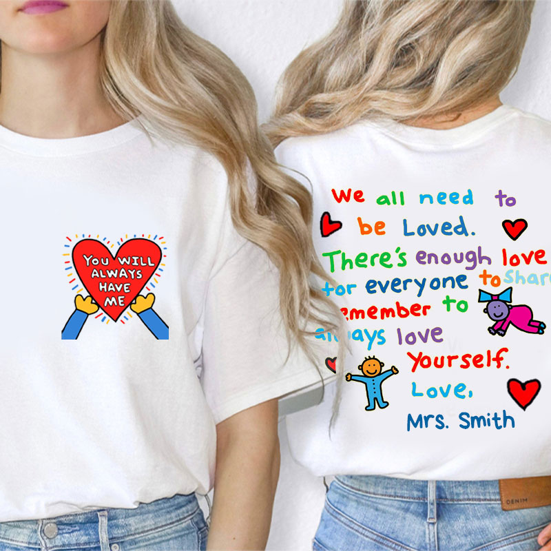Personalized Name Love Yourself You Will Always Have Me Teacher Two Sided T-Shirt