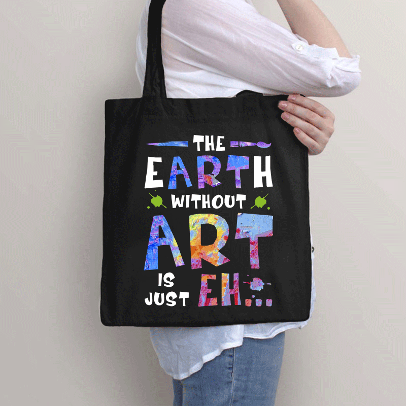 The Earth Without Art Is Just Eh Tote Bag