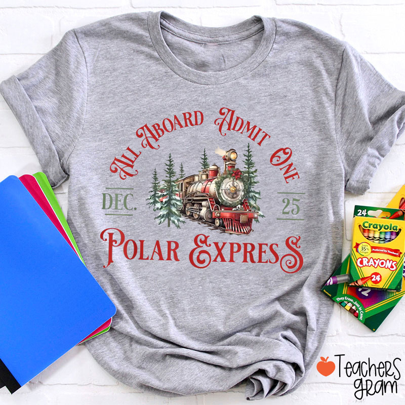 All Aboard Admit One Dec. 25 Polar Express Teacher T-Shirt
