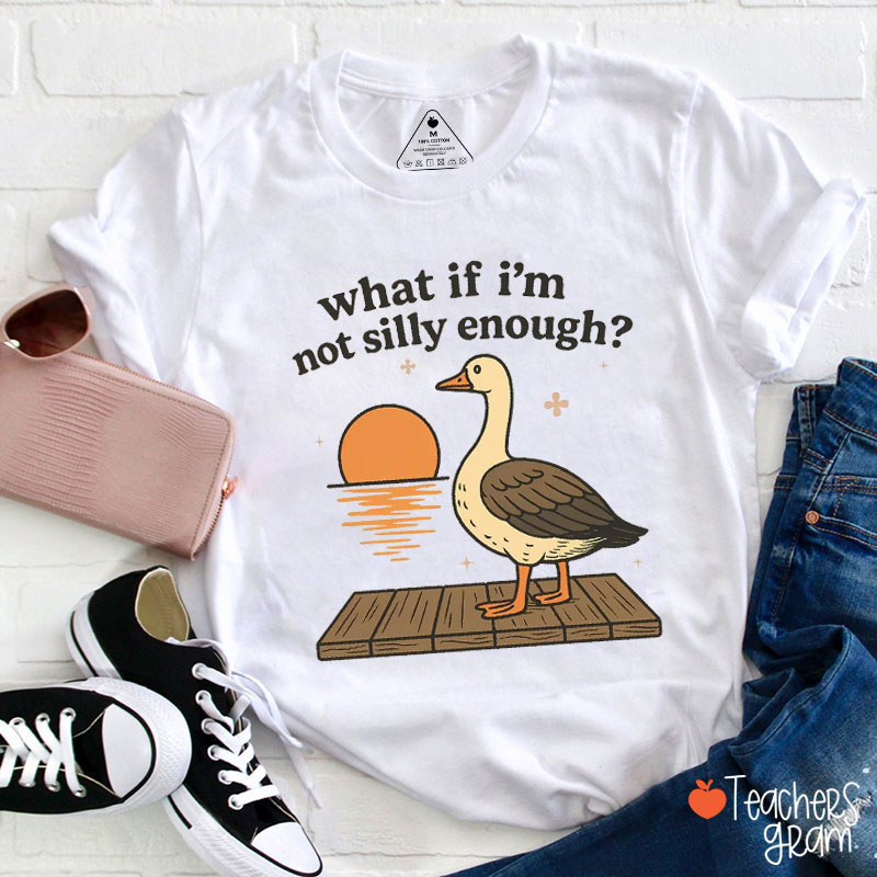 What If I'm Not Silly Enough Teacher T-Shirt