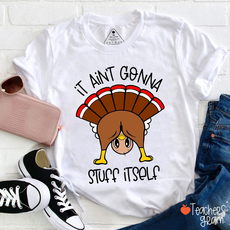 It Aint Gonna Stuff Itself Teacher T-Shirt