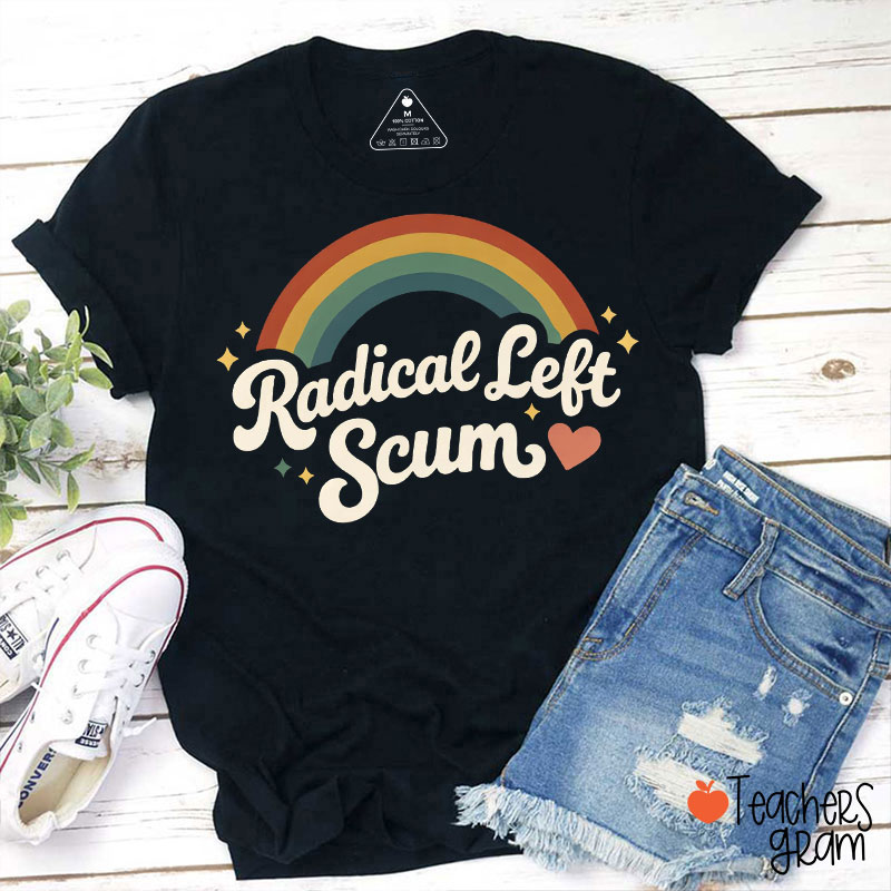 Rainbow Radical Left Scum Teacher T-Shirt
