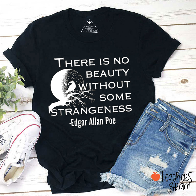 There Is No Beauty Without Some Strangeness Teacher T-Shirt