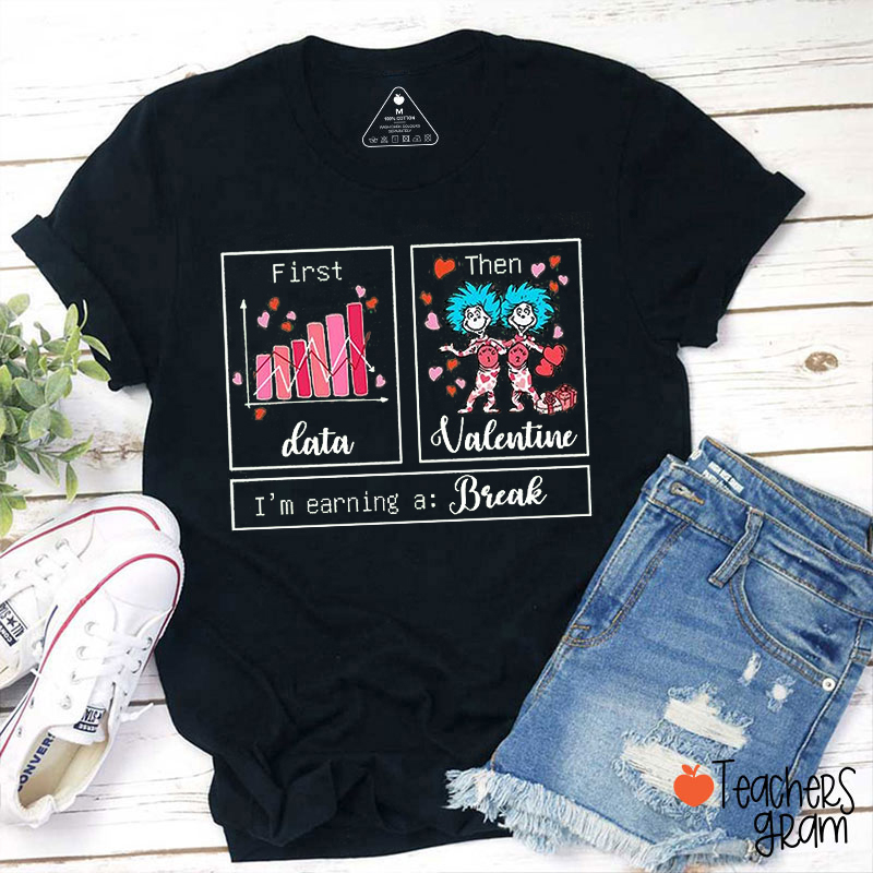 First Data Then Valentine Teacher T-Shirt