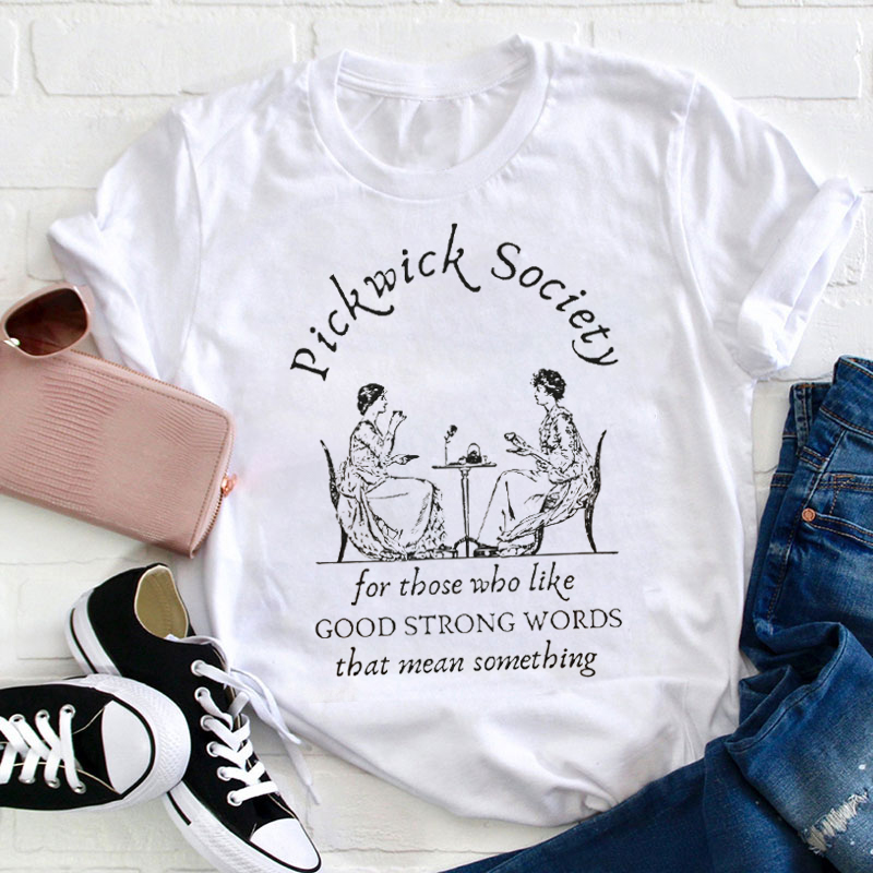 Pickwick Society For Those Who Like Good Strong Words Teacher T-Shirt