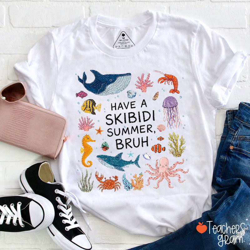 Have A Skibidi Summer Bruh Teacher T-Shirt