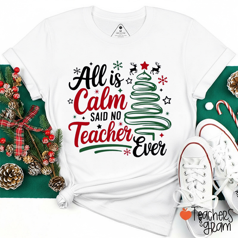 All Is Calm Said No Teacher Ever Teacher T-Shirt