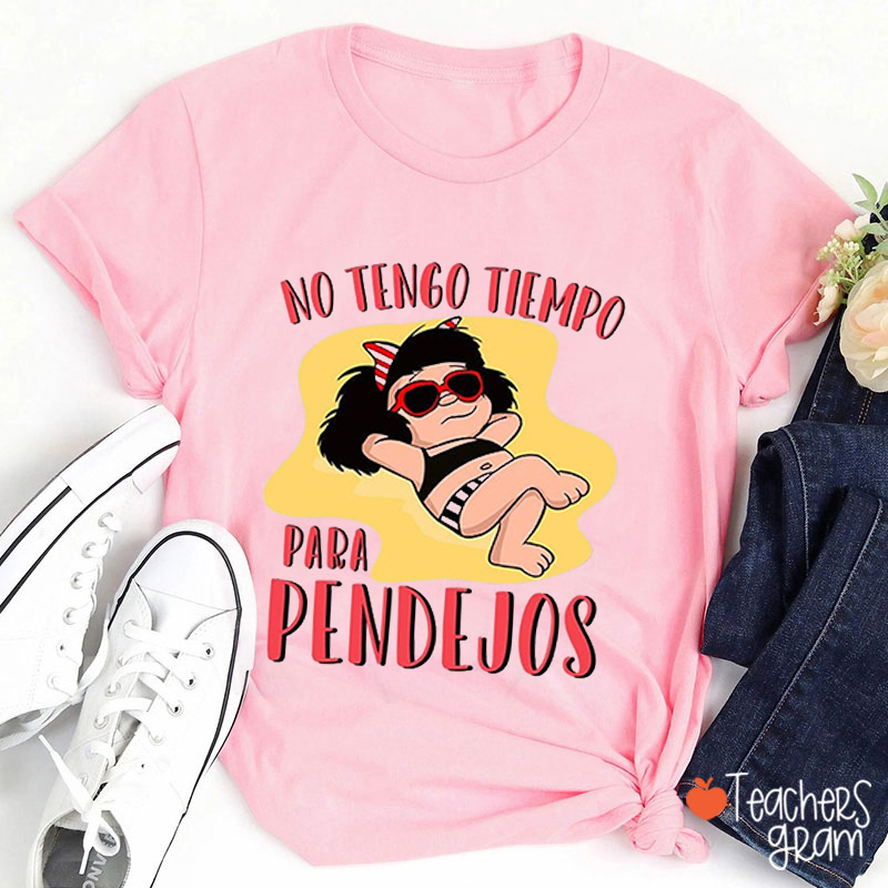 No Tengo Tiempo Para Pendejos Spanish Teacher T-Shirt