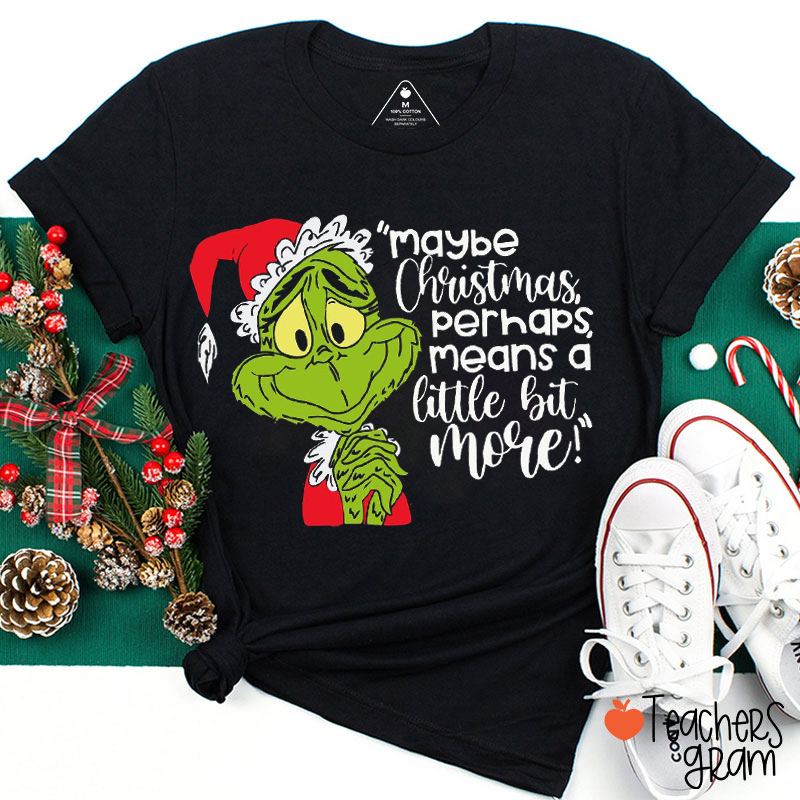Maybe Christmas Perhaps Means A Little Bit More Teacher T-Shirt