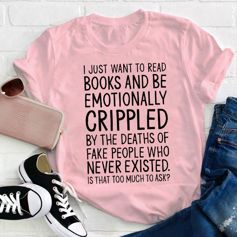 Book Lover Emotionally Attached To Fictional Characters Teacher T-Shirt