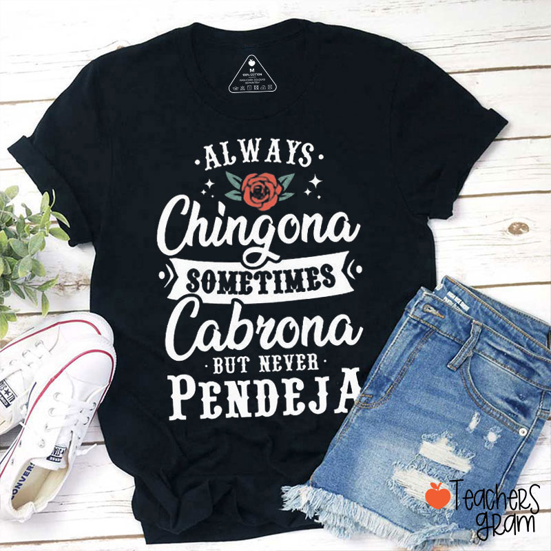 Always Chingona Sometimes Cabrona But Never Pendeja Teacher T-Shirt