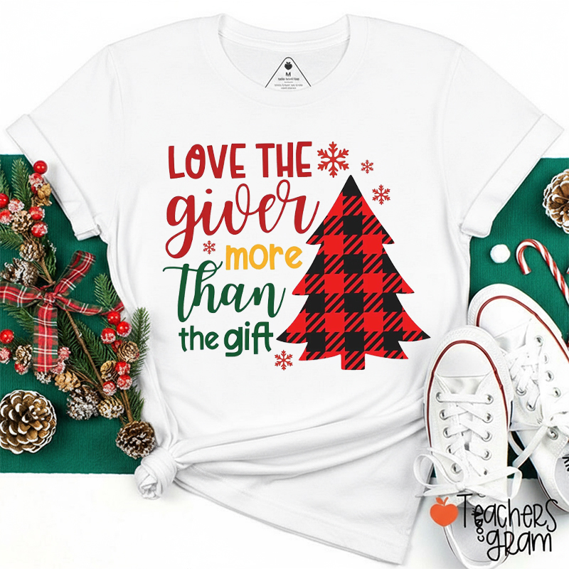 Love The Giver More Than The Gift Teacher T-Shirt