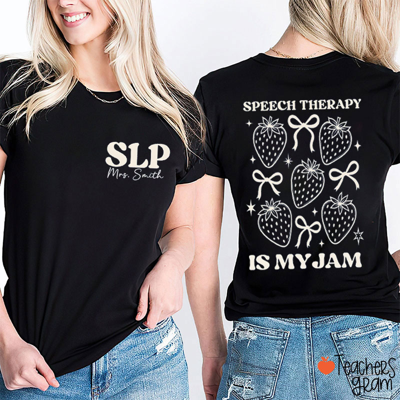 Personalized Name SLP Speech Therapy Is My Jam Teacher Two Sided T-Shirt