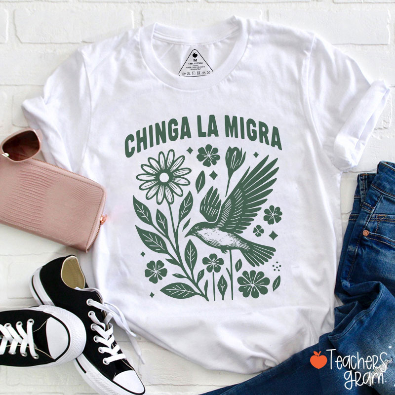 Flower And Bird Chinga La Migra Teacher T-Shirt