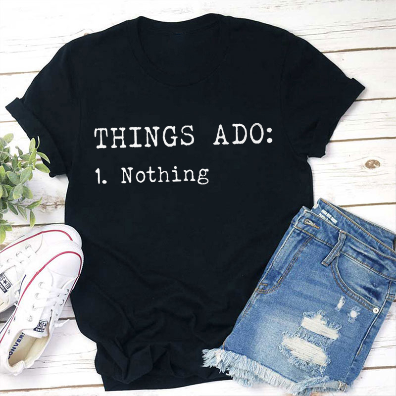 Thing Ado Nothing Teacher T-Shirt